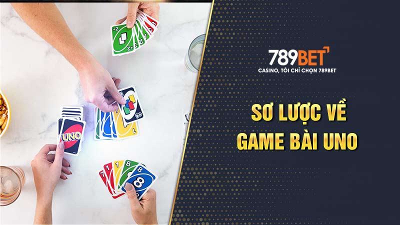 Tổng quan về game bài Uno độc đáo từ Mỹ