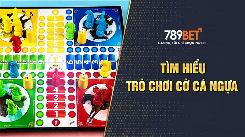 Tìm hiểu về trò chơi cờ cá ngựa