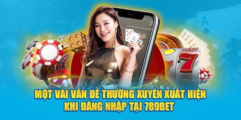 Biện pháp xử lý trục trặc lúc đăng nhập 789bet