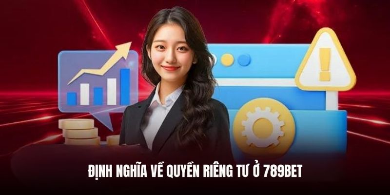 Khám phá định nghĩa về quyền riêng tư ở 789BET