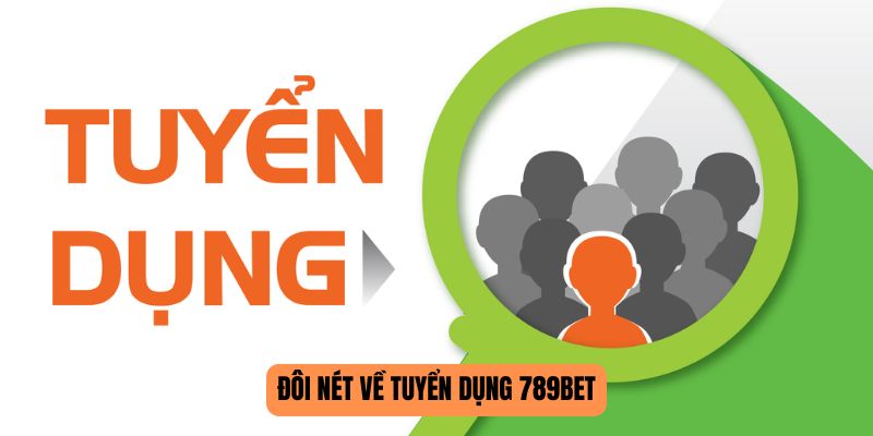 Đôi nét về tuyển dụng 789BET