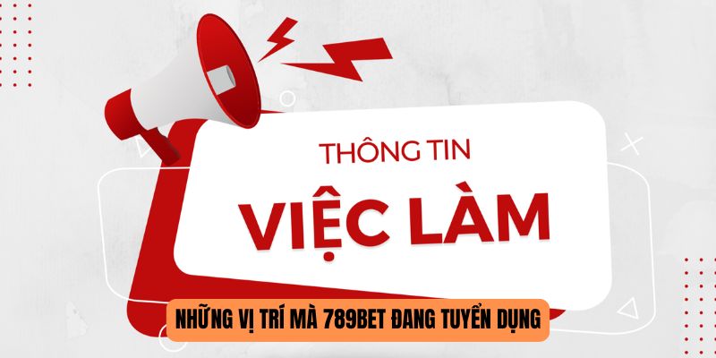 Những vị trí mà 789BET đang tuyển dụng